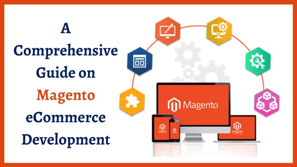 Comprehensive Guide about Ecommerce Magento Development
